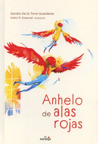 Anhelo de alas rojas. Sandra De la Torre Guarderas